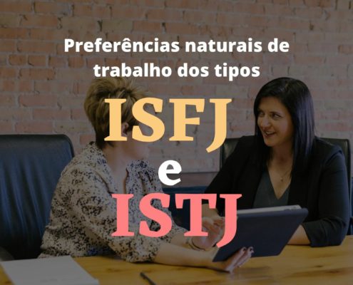Preferências naturais de trabalho dos tipos ISFJ e ISTJ