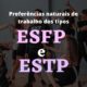 Preferências naturais de trabalho dos tipos ESFP e ESTP