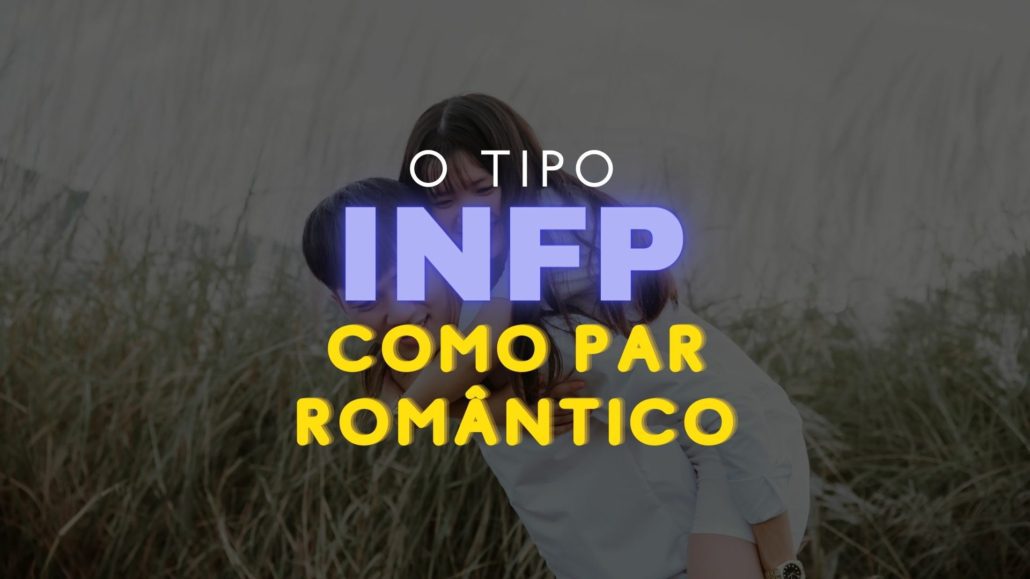 O tipo INFP do MBTI® como par romântico