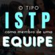 ISTP como membro de uma equipe